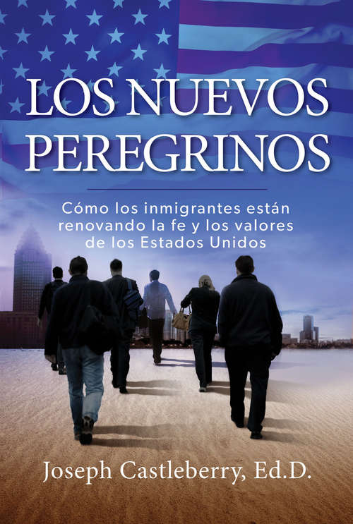 Book cover of Los Nuevos Peregrinos: Como Los Inmigrantes Estan Renovando la Fe y los Valores de los Estados Unidos