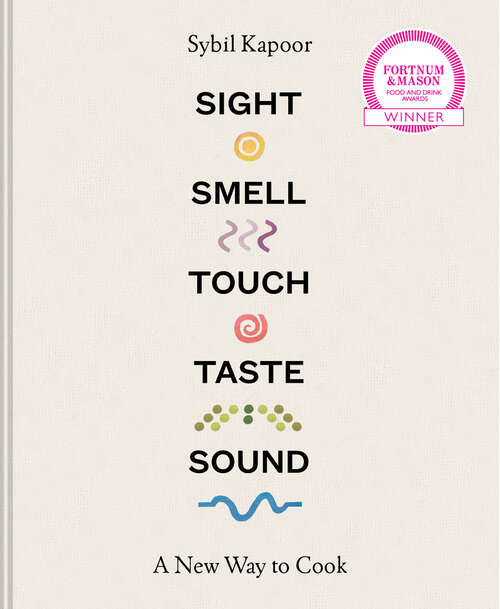 Book cover of Sight Smell Touch Taste Sound: A New Way To Cook (ePub edition)