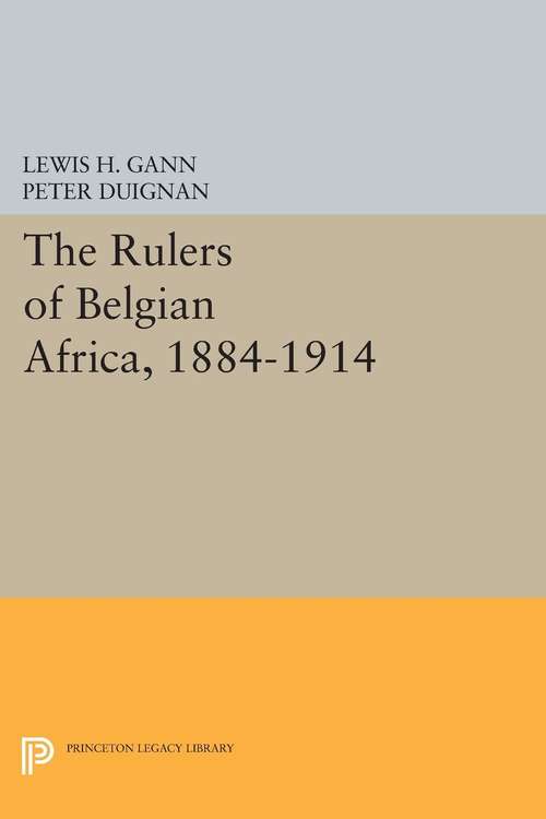Book cover of The Rulers of Belgian Africa, 1884-1914