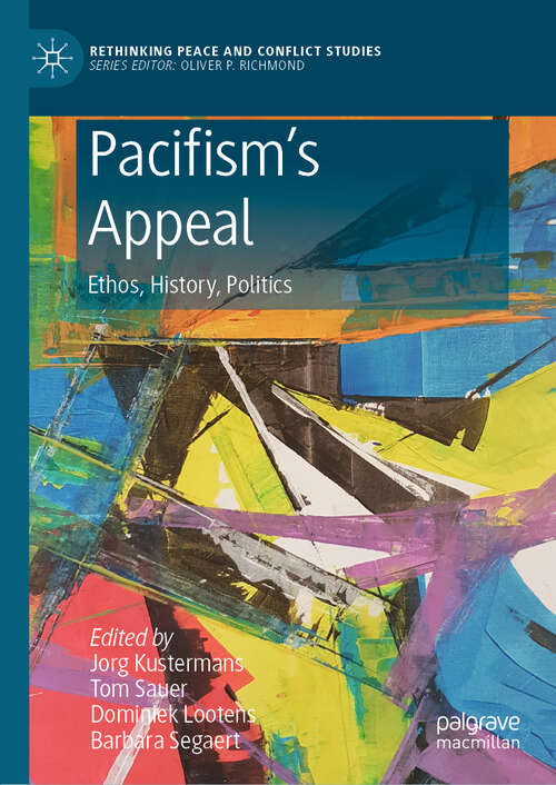 Book cover of Pacifism’s Appeal: Ethos, History, Politics (1st ed. 2019) (Rethinking Peace and Conflict Studies)