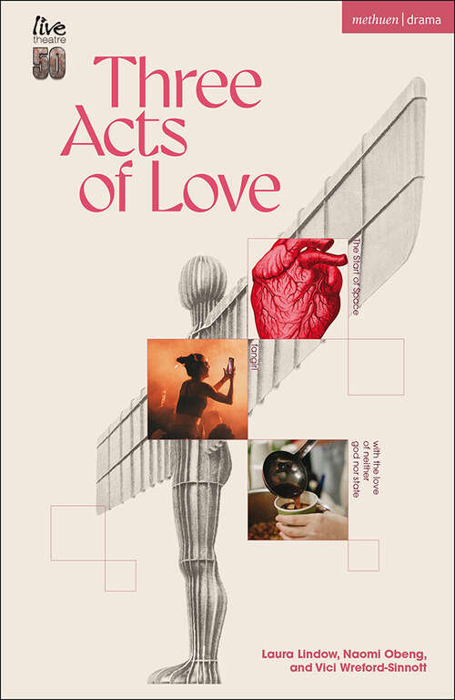 Book cover of Three Acts of Love: The Start of Space; fangirl, or the justification of limerence; with the love of neither god nor state (Modern Plays)