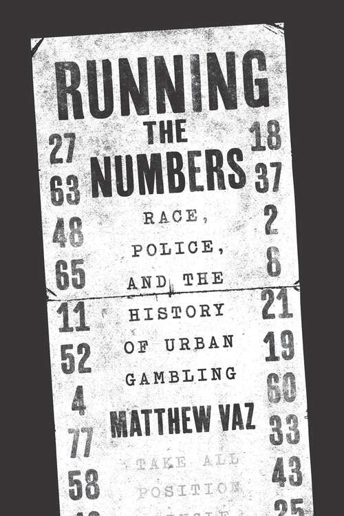 Book cover of Running the Numbers: Race, Police, and the History of Urban Gambling (Historical Studies of Urban America)