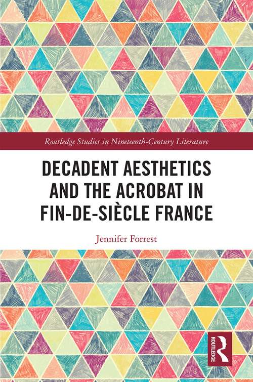 Book cover of Decadent Aesthetics and the Acrobat in French Fin de siècle (Routledge Studies in Nineteenth Century Literature)