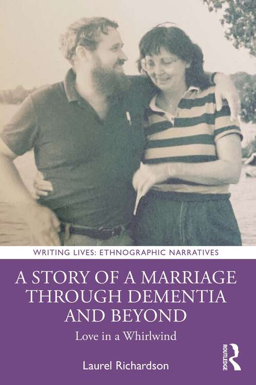 Book cover of A Story of a Marriage Through Dementia and Beyond: Love in a Whirlwind (Writing Lives: Ethnographic Narratives)