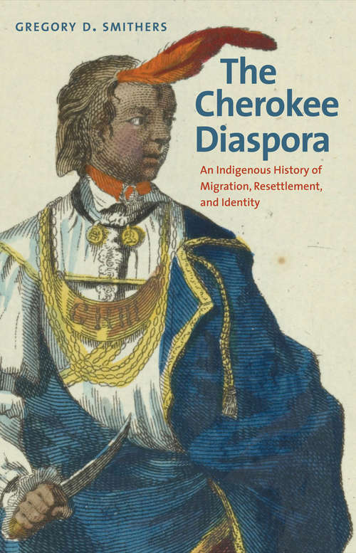 Book cover of The Cherokee Diaspora: An Indigenous History of Migration, Resettlement, and Identity (The Lamar Series in Western History)
