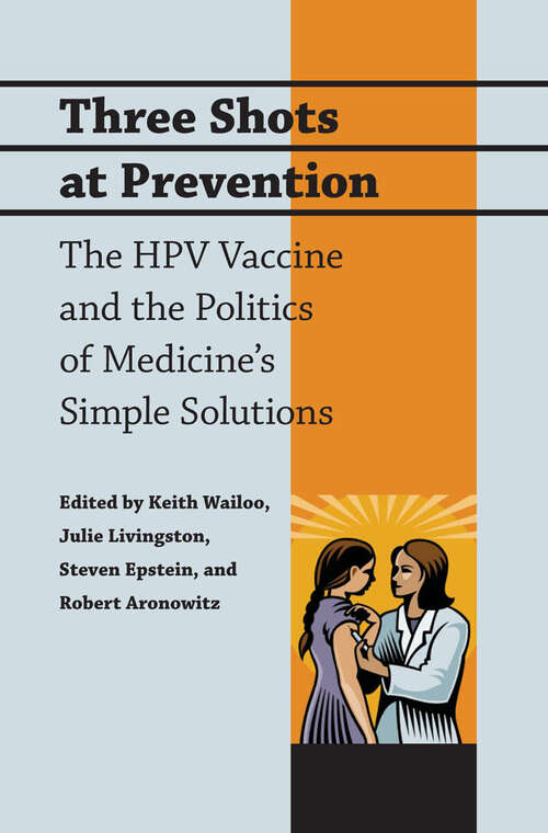 Book cover of Three Shots at Prevention: The HPV Vaccine and the Politics of Medicine's Simple Solutions