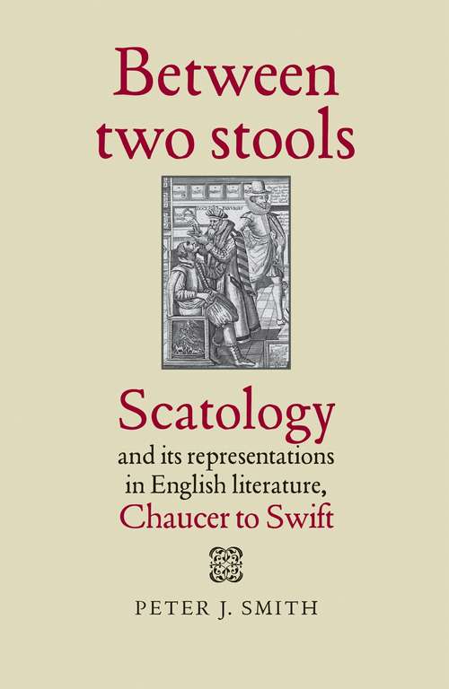 Book cover of Between two stools: Scatology and its representations in English literature, Chaucer to Swift