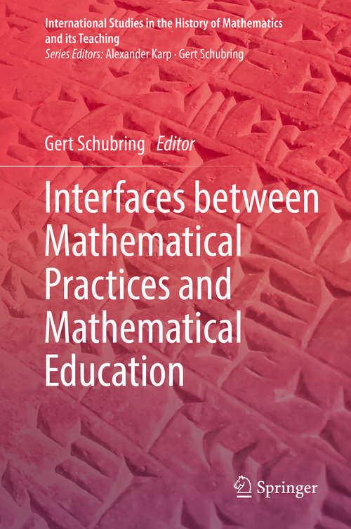 Book cover of Interfaces between Mathematical Practices and Mathematical Education (1st ed. 2019) (International Studies in the History of Mathematics and its Teaching)