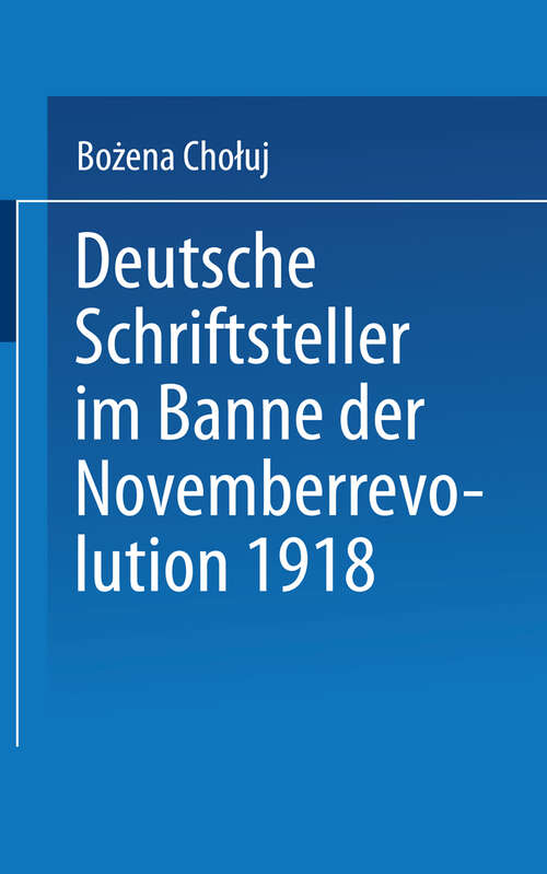 Book cover of Deutsche Schriftsteller im Banne der Novemberrevolution 1918: Bernhard Kellermann, Lion Feuchtwanger, Ernst Toller, Erich Mühsam, Franz Jung (1991) (Literaturwissenschaft)