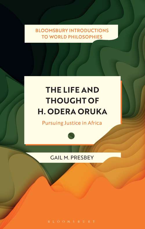 Book cover of The Life and Thought of H. Odera Oruka: Pursuing Justice in Africa (Bloomsbury Introductions to World Philosophies)