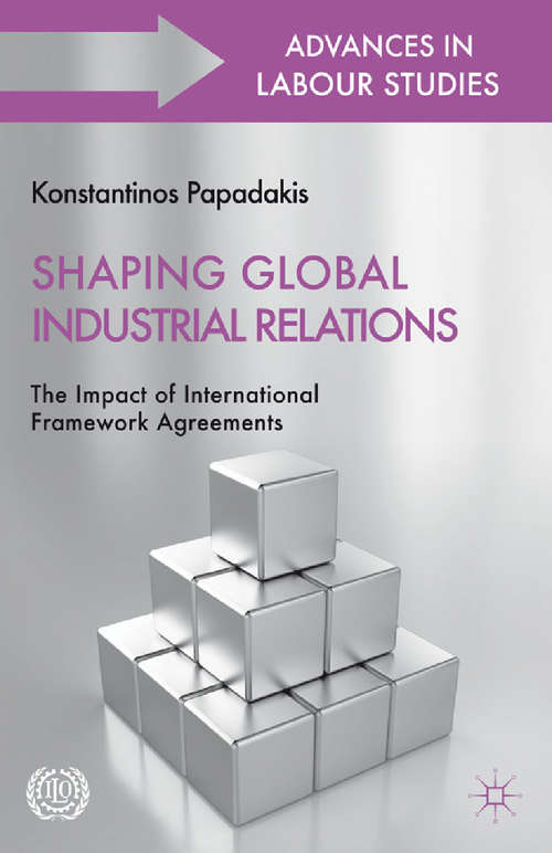 Book cover of Shaping Global Industrial Relations: The Impact of International Framework Agreements (2011) (International Labour Organization (ILO) Century Series)