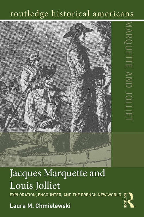 Book cover of Jacques Marquette and Louis Jolliet: Exploration, Encounter, and the French New World (Routledge Historical Americans)