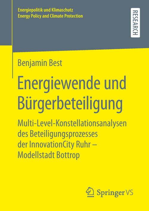 Book cover of Energiewende und Bürgerbeteiligung: Multi-Level-Konstellationsanalysen des Beteiligungsprozesses der InnovationCity Ruhr – Modellstadt Bottrop (1. Aufl. 2019) (Energiepolitik und Klimaschutz. Energy Policy and Climate Protection)