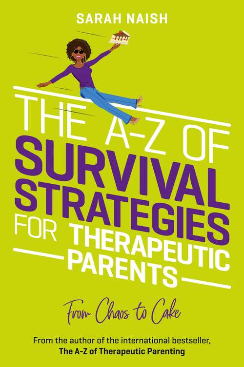 Book cover of The A-Z of Survival Strategies for Therapeutic Parents: From Chaos to Cake (Therapeutic Parenting Books)