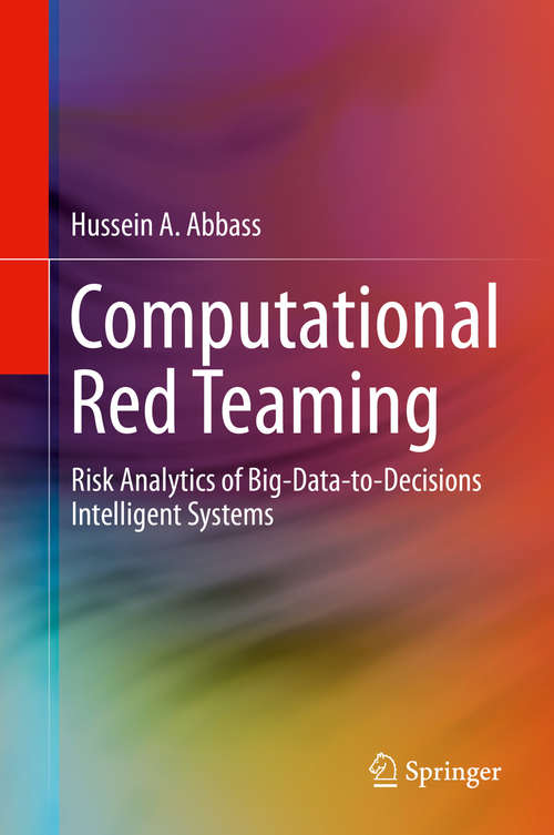 Book cover of Computational Red Teaming: Risk Analytics of Big-Data-to-Decisions Intelligent Systems (2015) (Ieee Press Series On Computational Intelligence Ser.)