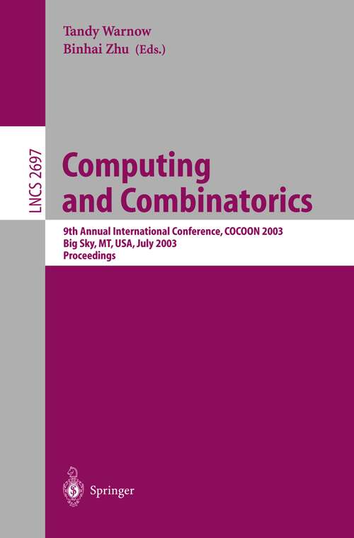 Book cover of Computing and Combinatorics: 9th Annual International Conference, COCOON 2003, Big Sky, MT, USA, July 25-28, 2003, Proceedings (2003) (Lecture Notes in Computer Science #2697)