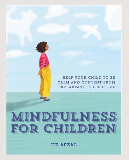 Book cover of Mindfulness for Children: Help Your Child to be Calm and Content, from Breakfast till Bedtime