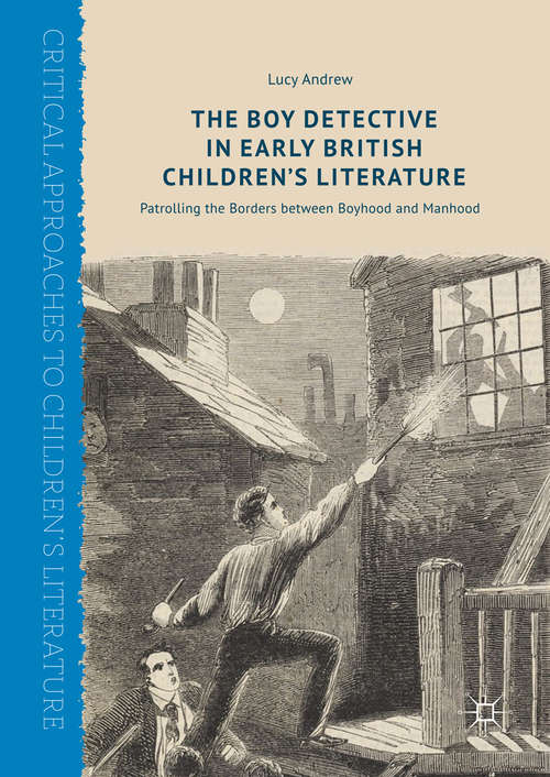 Book cover of The Boy Detective in Early British Children’s Literature: Patrolling the Borders between Boyhood and Manhood
