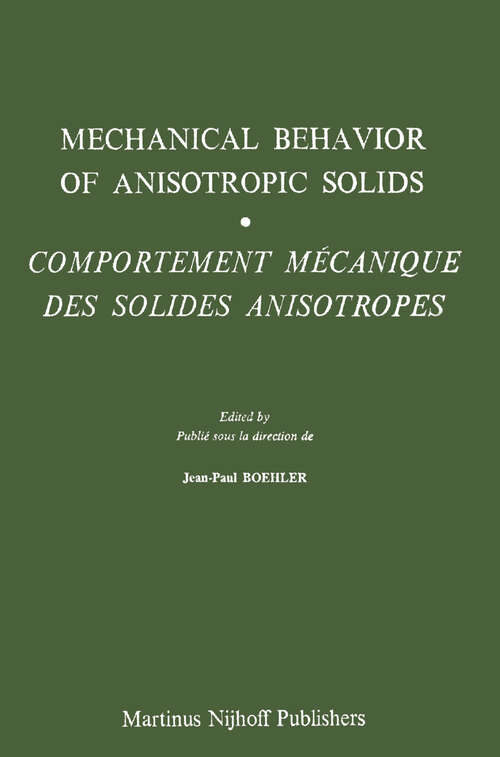 Book cover of Mechanical Behavior of Anisotropic Solids / Comportment Méchanique des Solides Anisotropes: Proceedings of the Euromech Colloquium 115 Villard-de-Lans, June 19–22, 1979 / Colloque Euromech 115 Villard-de-Lans, 19–22 juin 1979 (1982)