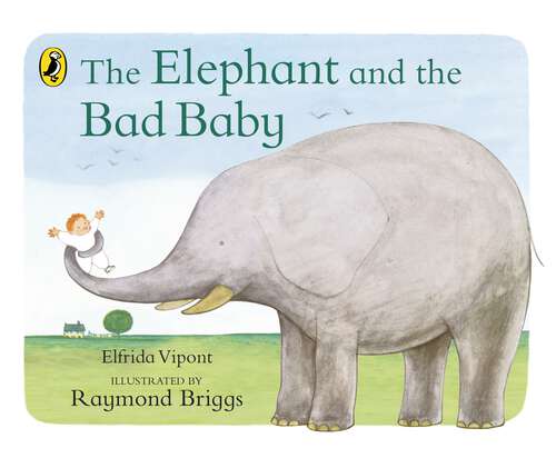 Book cover of The Elephant and the Bad Baby: Discover the classic picture book from Raymond Briggs