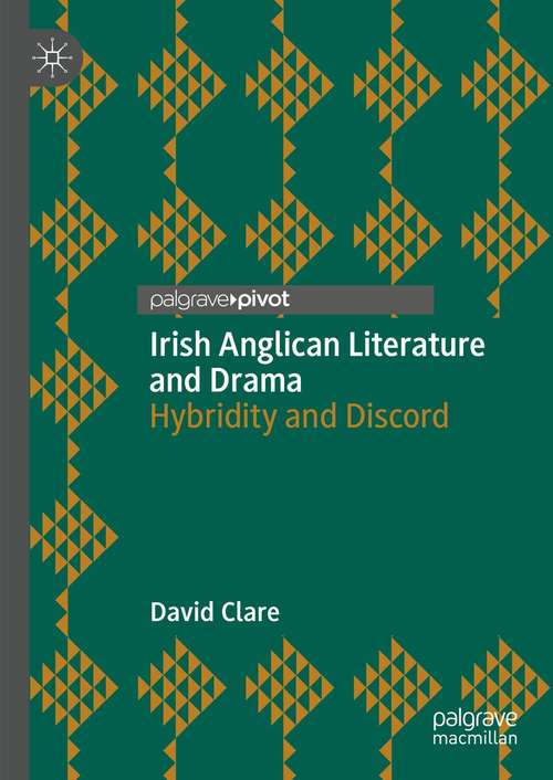 Book cover of Irish Anglican Literature and Drama: Hybridity and Discord (1st ed. 2021)