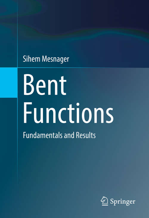 Book cover of Bent Functions: Fundamentals and Results (1st ed. 2016)