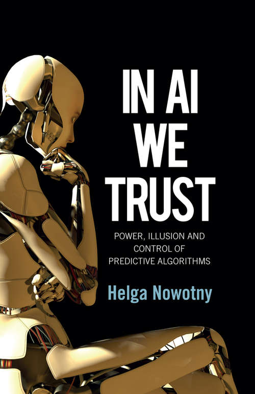 Book cover of In AI We Trust: Power, Illusion and Control of Predictive Algorithms
