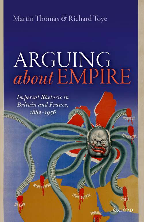 Book cover of Arguing about Empire: Imperial Rhetoric in Britain and France, 1882-1956