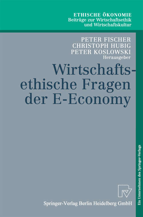Book cover of Wirtschaftsethische Fragen der E-Economy (2003) (Ethische Ökonomie. Beiträge zur Wirtschaftsethik und Wirtschaftskultur #8)