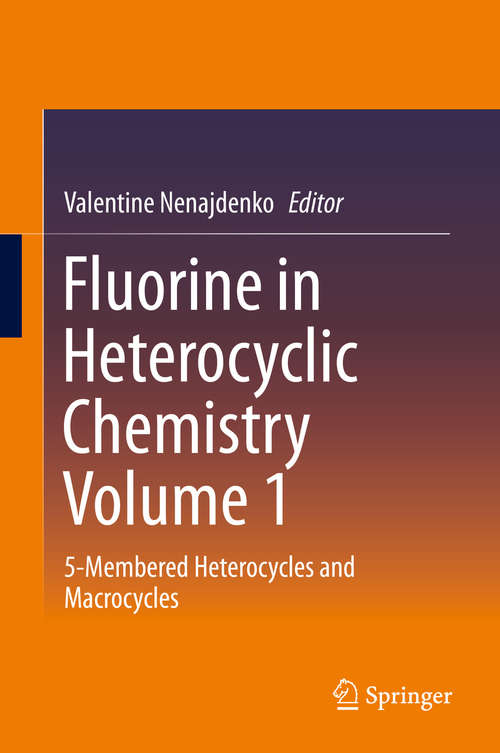 Book cover of Fluorine in Heterocyclic Chemistry Volume 1: 5-Membered Heterocycles and Macrocycles (2014)