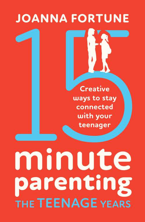 Book cover of 15-Minute Parenting the Teenage Years: Creative ways to stay connected with your teenager (The Language of Play #3)