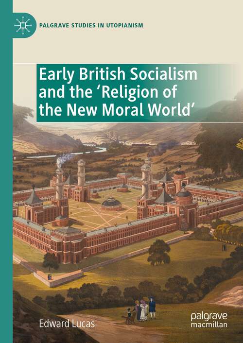Book cover of Early British Socialism and the ‘Religion of the New Moral World’ (1st ed. 2023) (Palgrave Studies in Utopianism)