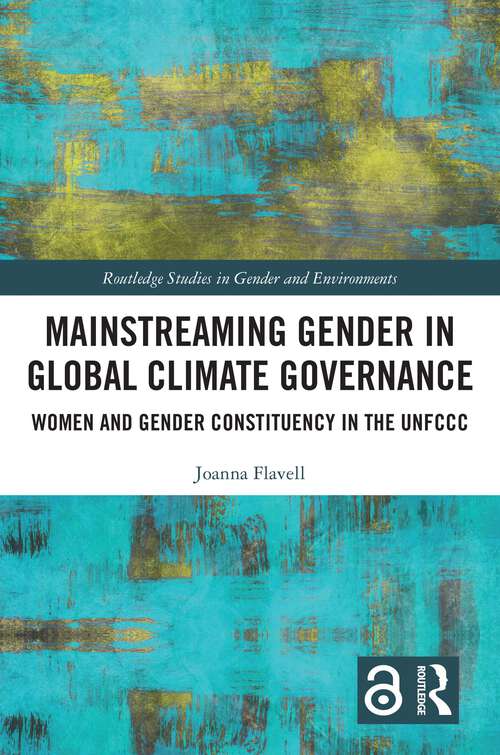 Book cover of Mainstreaming Gender in Global Climate Governance: Women and Gender Constituency in the UNFCCC (Routledge Studies in Gender and Environments)