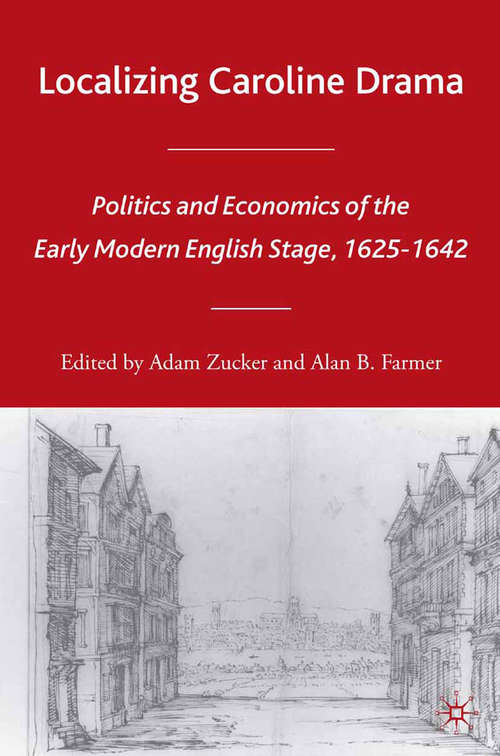 Book cover of Localizing Caroline Drama: Politics and Economics of the Early Modern English Stage, 1625-1642 (2006) (Early Modern Cultural Studies 1500–1700)