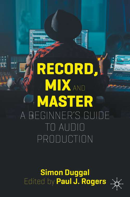 Book cover of Record, Mix and Master: A Beginner’s Guide to Audio Production (1st ed. 2024)