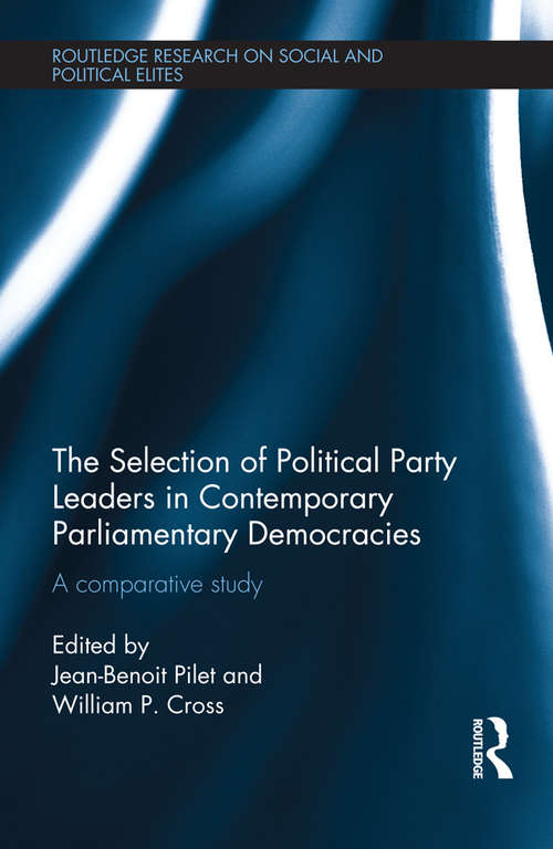 Book cover of The Selection of Political Party Leaders in Contemporary Parliamentary Democracies: A Comparative Study (Routledge Research on Social and Political Elites)