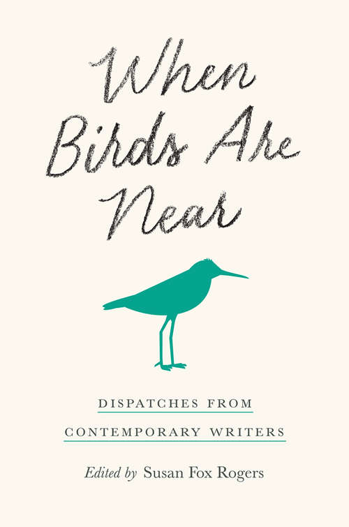 Book cover of When Birds Are Near: Dispatches from Contemporary Writers