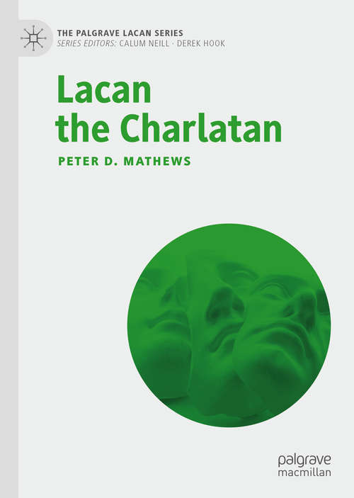 Book cover of Lacan the Charlatan (1st ed. 2020) (The Palgrave Lacan Series)