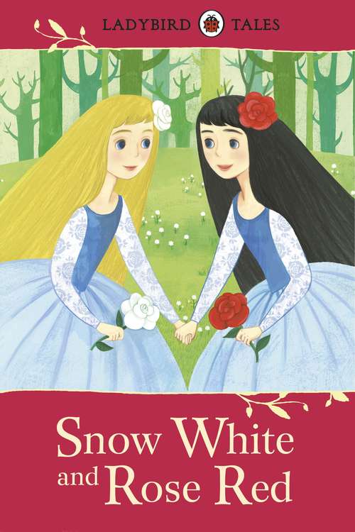 Book cover of Ladybird Tales: Snow White and Rose Red (Ladybird Tales)
