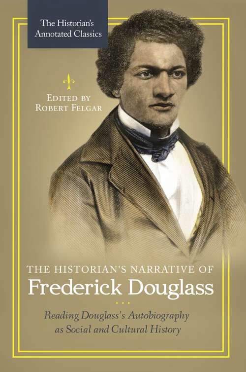 Book cover of The Historian's Narrative of Frederick Douglass: Reading Douglass's Autobiography as Social and Cultural History (The Historian's Annotated Classics)