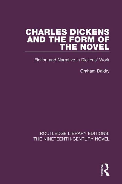 Book cover of Charles Dickens and the Form of the Novel: Fiction and Narrative in Dickens' Work (Routledge Library Editions: The Nineteenth-Century Novel)