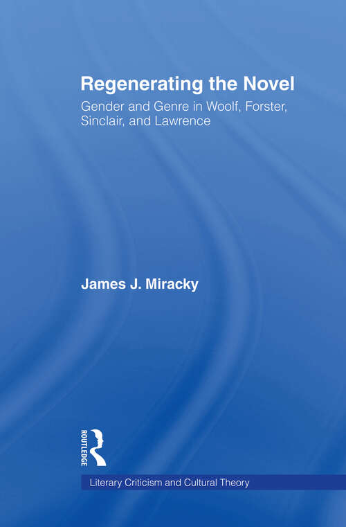 Book cover of Regenerating the Novel: Gender and Genre in Woolf, Forster, Sinclair, and Lawrence (Literary Criticism and Cultural Theory)