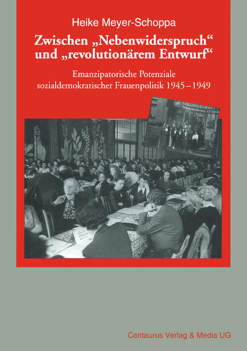 Book cover of Zwischen "Nebenwiderspruch" und "revolutionärem Entwurf": Emanzipatorische Potentiale sozialdemokratischer Frauenpolitik 1945-49 (1. Aufl. 2004) (Frauen in Geschichte und Gesellschaft #40)