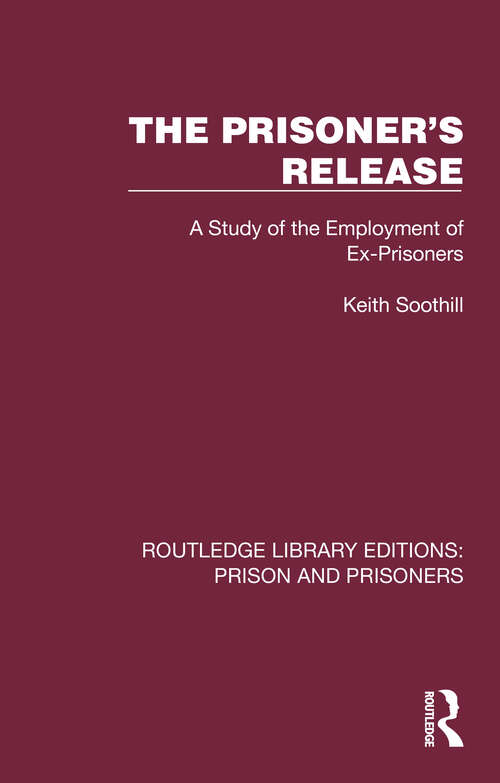 Book cover of The Prisoner's Release: A Study of the Employment of Ex-Prisoners (Routledge Library Editions: Prison and Prisoners)