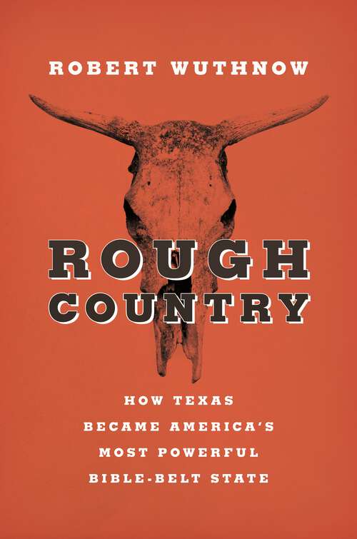 Book cover of Rough Country: How Texas Became America’s Most Powerful Bible-Belt State
