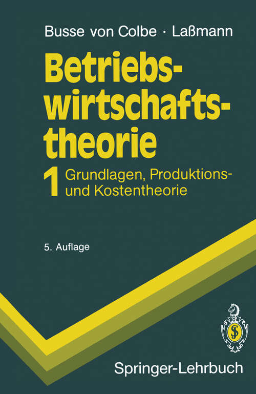 Book cover of Betriebswirtschaftstheorie: Band 1 Grundlagen, Produktions- und Kostentheorie (5. Aufl. 1991) (Springer-Lehrbuch)
