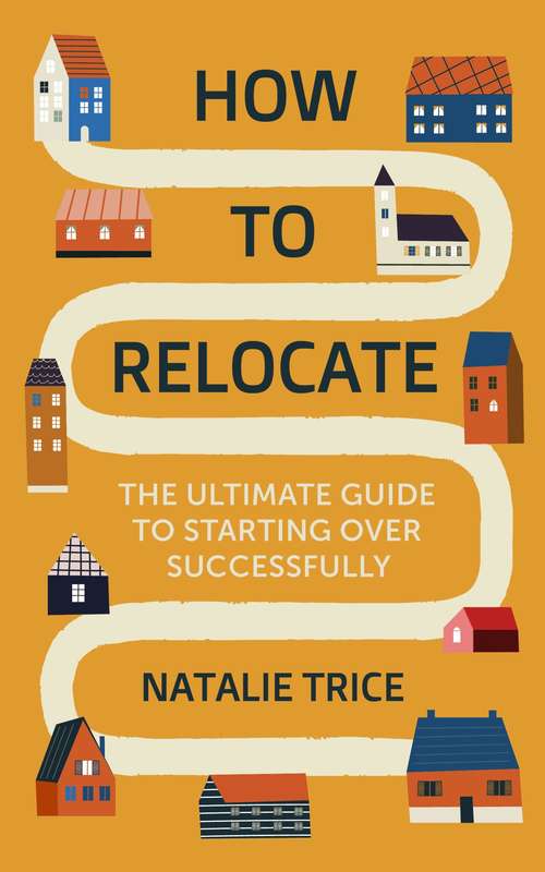 Book cover of How to Relocate: The Ultimate Guide to Starting Over Successfully