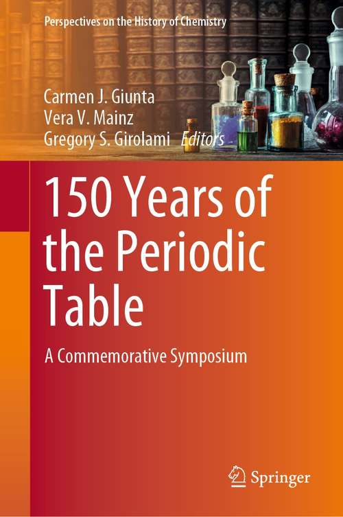 Book cover of 150 Years of the Periodic Table: A Commemorative Symposium (1st ed. 2021) (Perspectives on the History of Chemistry)