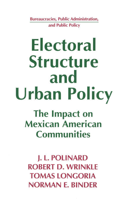 Book cover of Electoral Structure and Urban Policy: Impact on Mexican American Communities (Bureaucracies, Public Administration, And Public Policy Ser.)