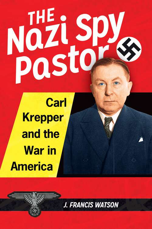 Book cover of The Nazi Spy Pastor: Carl Krepper and the War in America